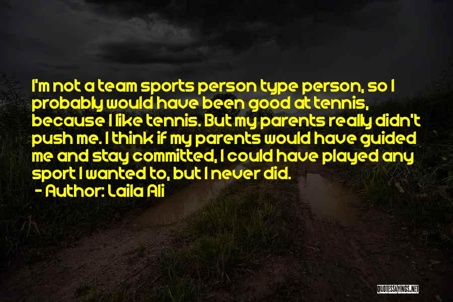 Laila Ali Quotes: I'm Not A Team Sports Person Type Person, So I Probably Would Have Been Good At Tennis, Because I Like