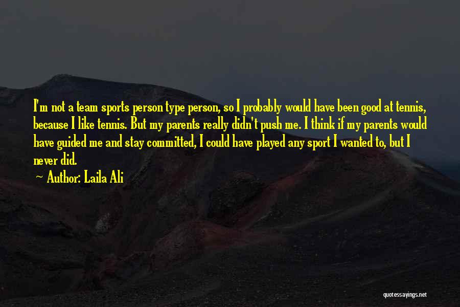 Laila Ali Quotes: I'm Not A Team Sports Person Type Person, So I Probably Would Have Been Good At Tennis, Because I Like