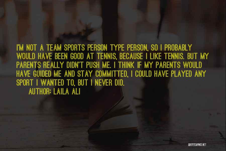 Laila Ali Quotes: I'm Not A Team Sports Person Type Person, So I Probably Would Have Been Good At Tennis, Because I Like