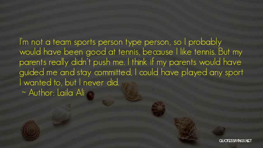 Laila Ali Quotes: I'm Not A Team Sports Person Type Person, So I Probably Would Have Been Good At Tennis, Because I Like