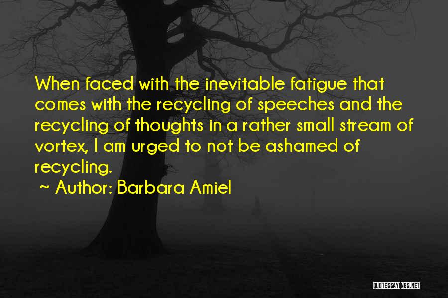 Barbara Amiel Quotes: When Faced With The Inevitable Fatigue That Comes With The Recycling Of Speeches And The Recycling Of Thoughts In A