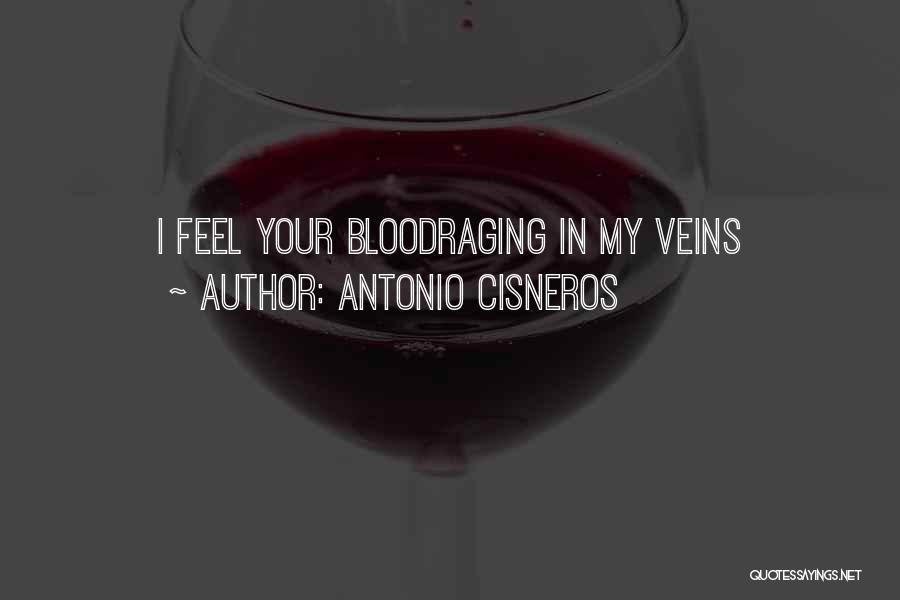 Antonio Cisneros Quotes: I Feel Your Bloodraging In My Veins