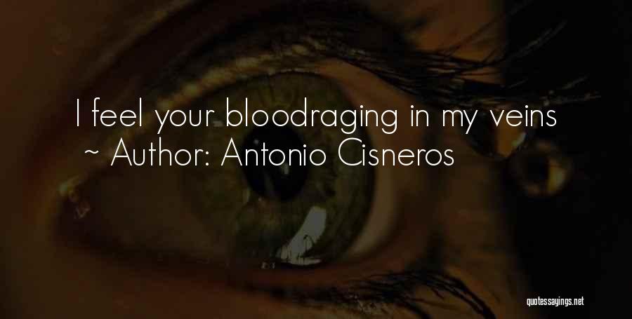 Antonio Cisneros Quotes: I Feel Your Bloodraging In My Veins