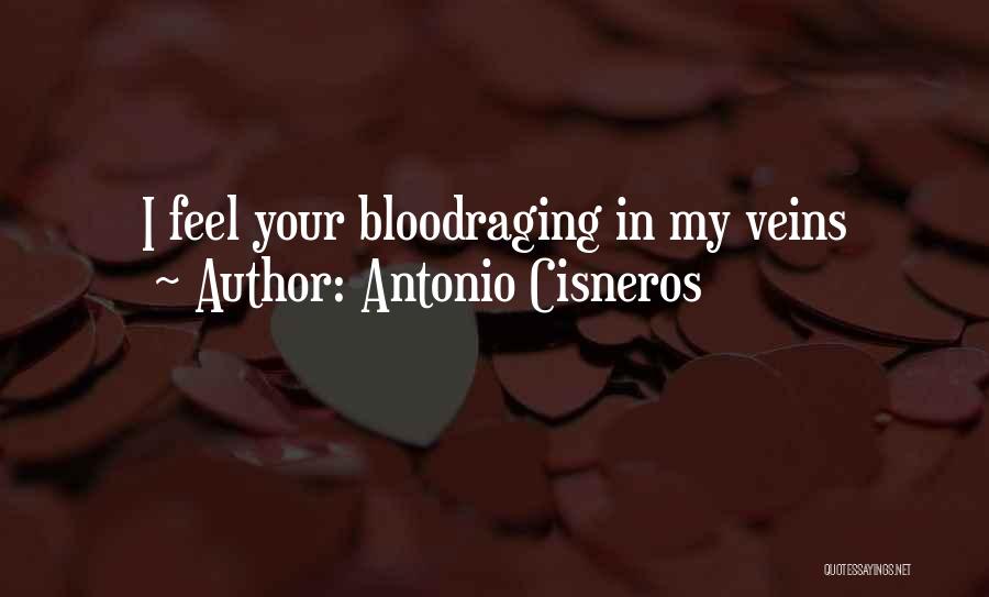 Antonio Cisneros Quotes: I Feel Your Bloodraging In My Veins