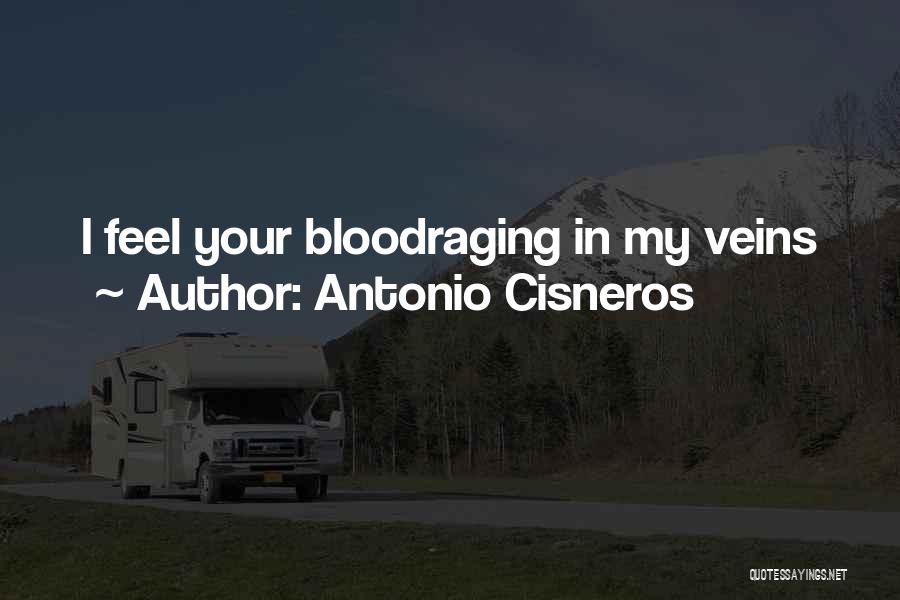 Antonio Cisneros Quotes: I Feel Your Bloodraging In My Veins