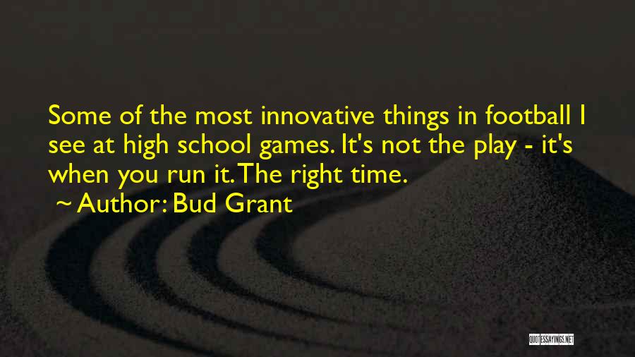 Bud Grant Quotes: Some Of The Most Innovative Things In Football I See At High School Games. It's Not The Play - It's