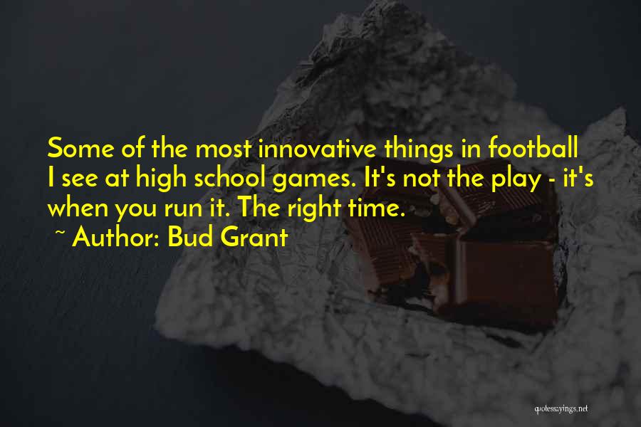 Bud Grant Quotes: Some Of The Most Innovative Things In Football I See At High School Games. It's Not The Play - It's