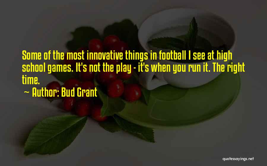 Bud Grant Quotes: Some Of The Most Innovative Things In Football I See At High School Games. It's Not The Play - It's