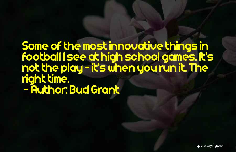 Bud Grant Quotes: Some Of The Most Innovative Things In Football I See At High School Games. It's Not The Play - It's