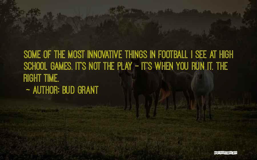 Bud Grant Quotes: Some Of The Most Innovative Things In Football I See At High School Games. It's Not The Play - It's