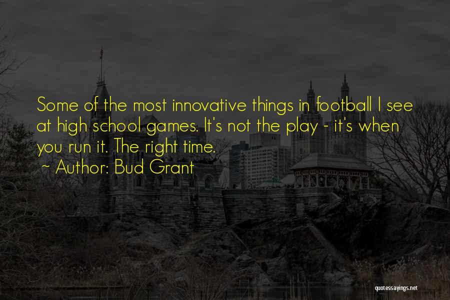 Bud Grant Quotes: Some Of The Most Innovative Things In Football I See At High School Games. It's Not The Play - It's