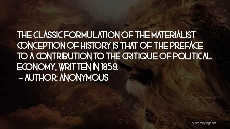 Anonymous Quotes: The Classic Formulation Of The Materialist Conception Of History Is That Of The Preface To A Contribution To The Critique