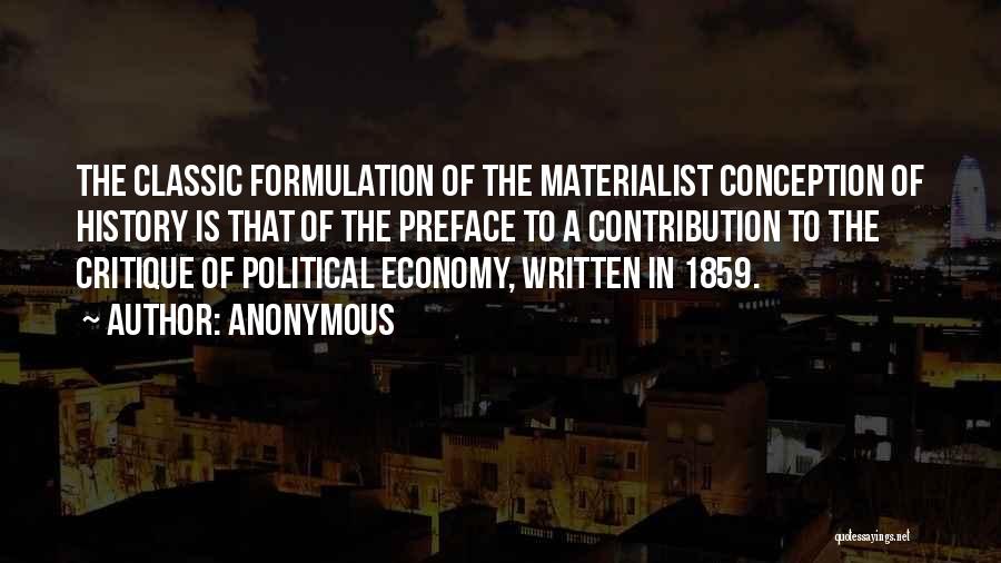 Anonymous Quotes: The Classic Formulation Of The Materialist Conception Of History Is That Of The Preface To A Contribution To The Critique