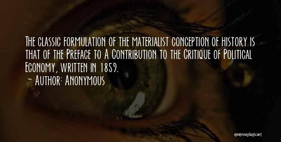 Anonymous Quotes: The Classic Formulation Of The Materialist Conception Of History Is That Of The Preface To A Contribution To The Critique