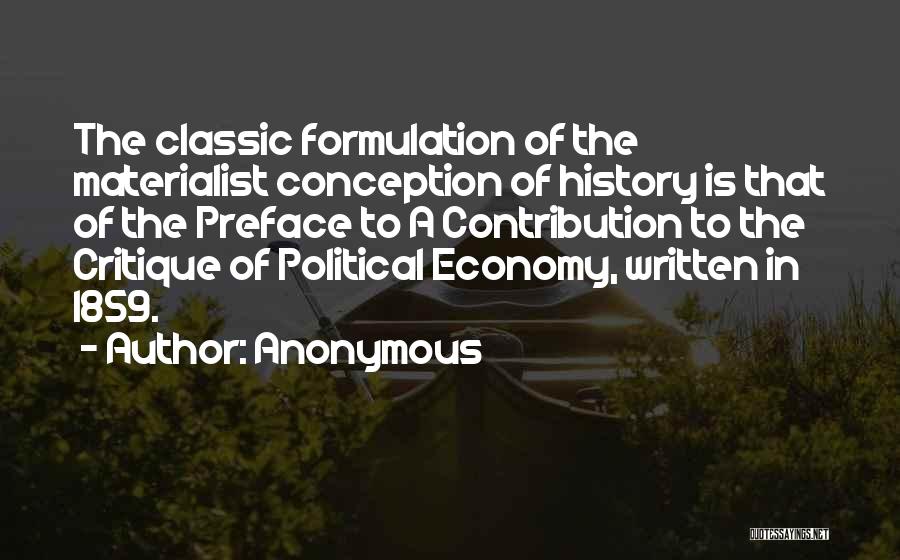 Anonymous Quotes: The Classic Formulation Of The Materialist Conception Of History Is That Of The Preface To A Contribution To The Critique