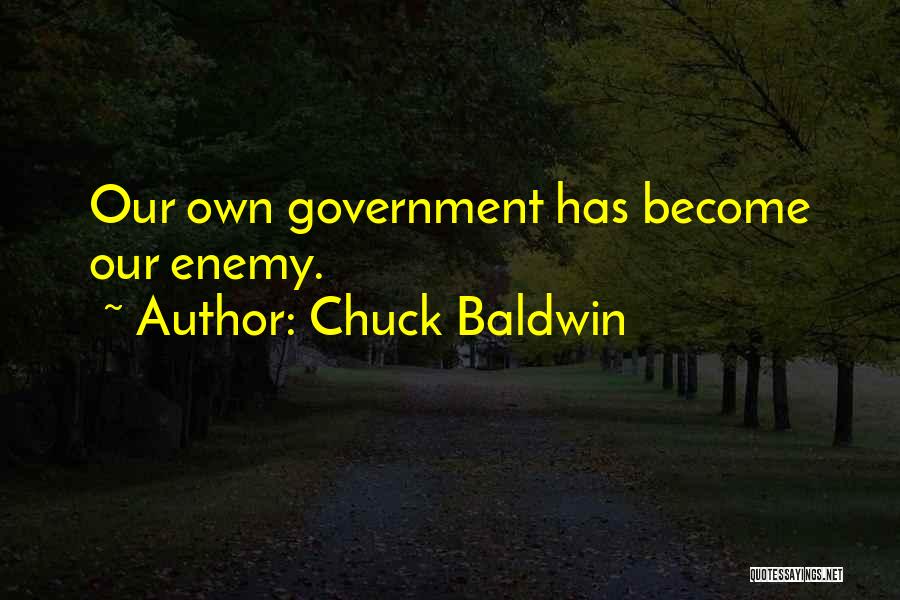 Chuck Baldwin Quotes: Our Own Government Has Become Our Enemy.