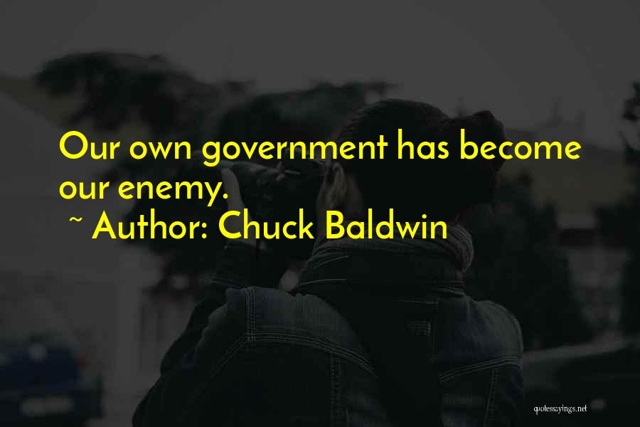 Chuck Baldwin Quotes: Our Own Government Has Become Our Enemy.