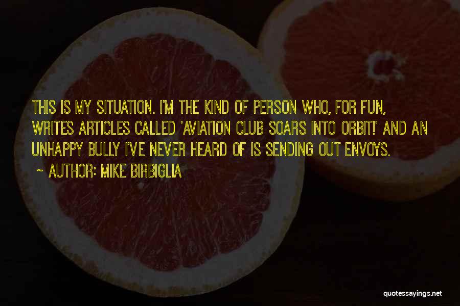 Mike Birbiglia Quotes: This Is My Situation. I'm The Kind Of Person Who, For Fun, Writes Articles Called 'aviation Club Soars Into Orbit!'