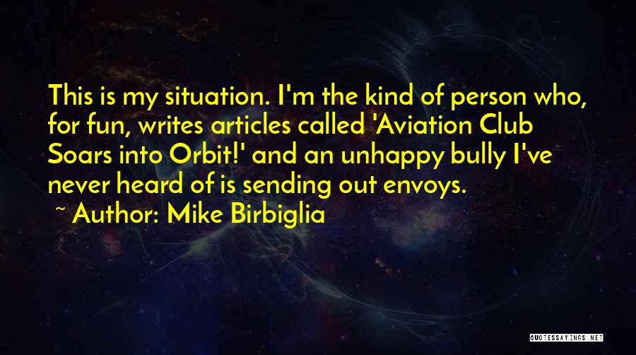 Mike Birbiglia Quotes: This Is My Situation. I'm The Kind Of Person Who, For Fun, Writes Articles Called 'aviation Club Soars Into Orbit!'