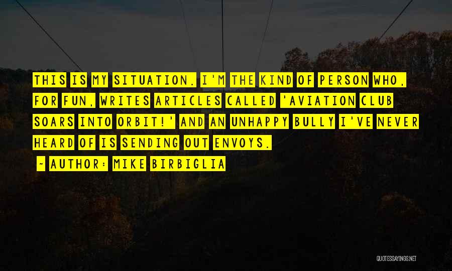 Mike Birbiglia Quotes: This Is My Situation. I'm The Kind Of Person Who, For Fun, Writes Articles Called 'aviation Club Soars Into Orbit!'