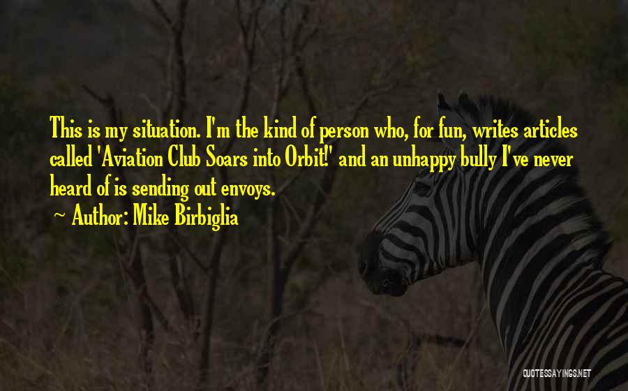 Mike Birbiglia Quotes: This Is My Situation. I'm The Kind Of Person Who, For Fun, Writes Articles Called 'aviation Club Soars Into Orbit!'