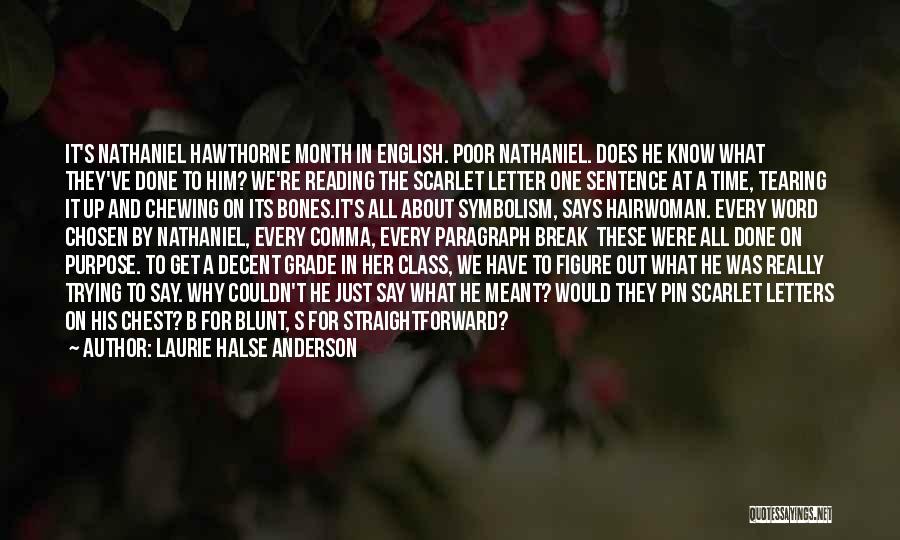 Laurie Halse Anderson Quotes: It's Nathaniel Hawthorne Month In English. Poor Nathaniel. Does He Know What They've Done To Him? We're Reading The Scarlet