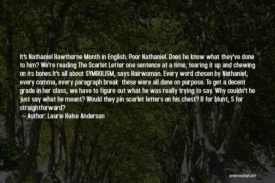 Laurie Halse Anderson Quotes: It's Nathaniel Hawthorne Month In English. Poor Nathaniel. Does He Know What They've Done To Him? We're Reading The Scarlet