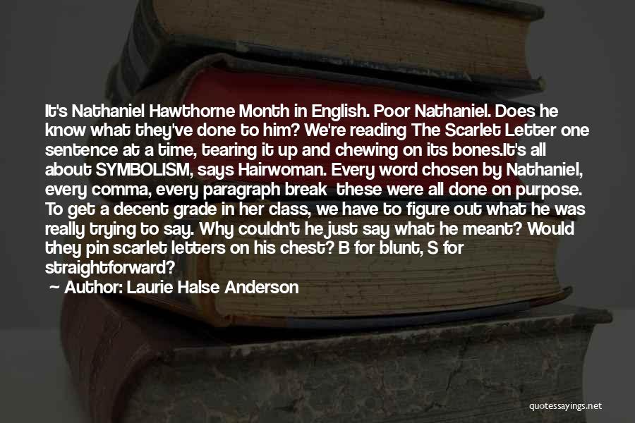 Laurie Halse Anderson Quotes: It's Nathaniel Hawthorne Month In English. Poor Nathaniel. Does He Know What They've Done To Him? We're Reading The Scarlet