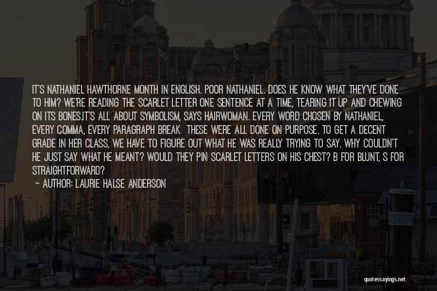 Laurie Halse Anderson Quotes: It's Nathaniel Hawthorne Month In English. Poor Nathaniel. Does He Know What They've Done To Him? We're Reading The Scarlet