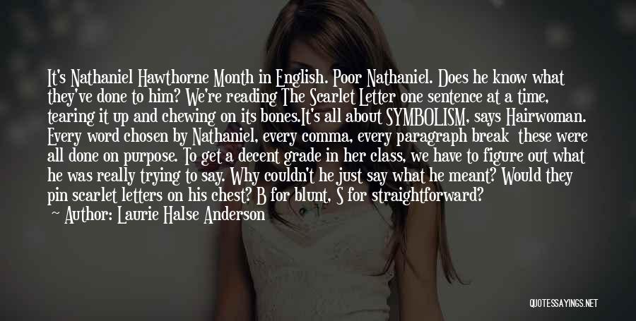 Laurie Halse Anderson Quotes: It's Nathaniel Hawthorne Month In English. Poor Nathaniel. Does He Know What They've Done To Him? We're Reading The Scarlet
