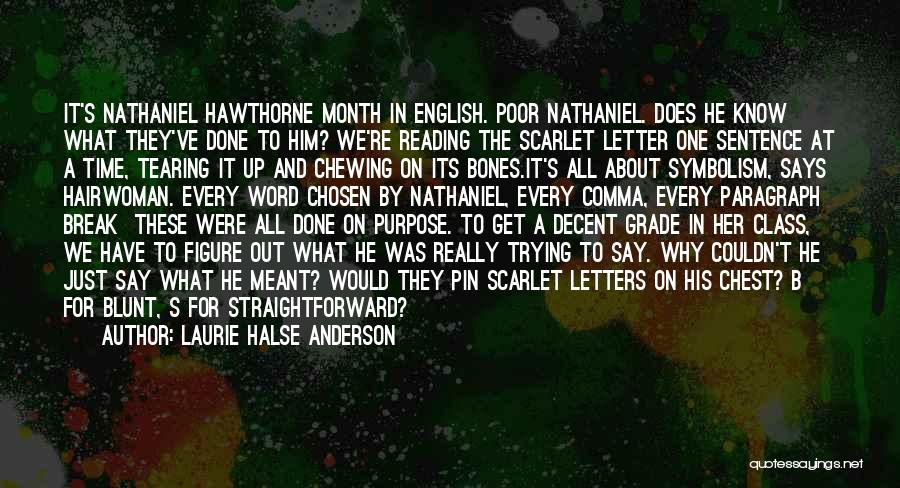 Laurie Halse Anderson Quotes: It's Nathaniel Hawthorne Month In English. Poor Nathaniel. Does He Know What They've Done To Him? We're Reading The Scarlet