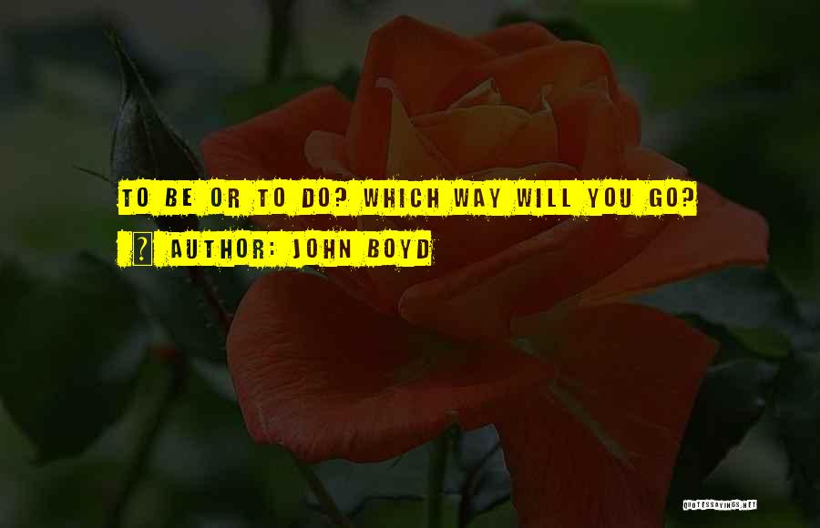 John Boyd Quotes: To Be Or To Do? Which Way Will You Go?