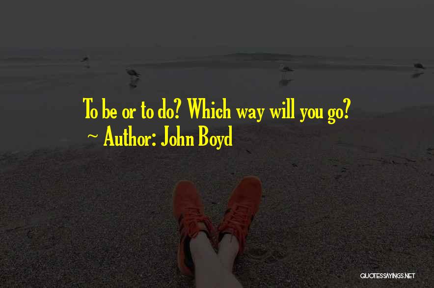 John Boyd Quotes: To Be Or To Do? Which Way Will You Go?
