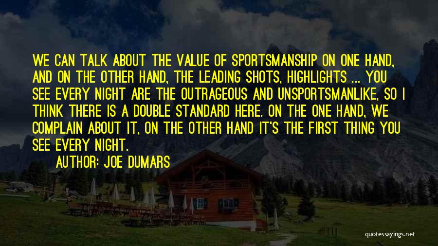 Joe Dumars Quotes: We Can Talk About The Value Of Sportsmanship On One Hand, And On The Other Hand, The Leading Shots, Highlights