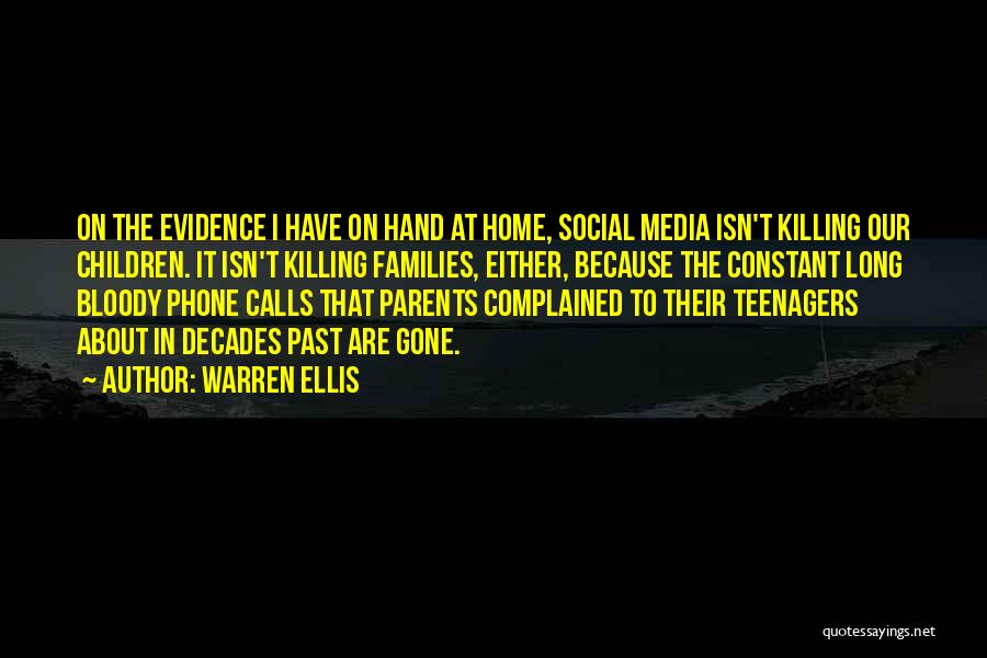 Warren Ellis Quotes: On The Evidence I Have On Hand At Home, Social Media Isn't Killing Our Children. It Isn't Killing Families, Either,