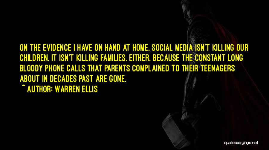 Warren Ellis Quotes: On The Evidence I Have On Hand At Home, Social Media Isn't Killing Our Children. It Isn't Killing Families, Either,