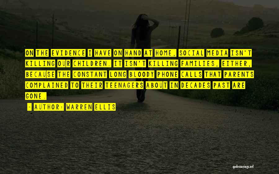 Warren Ellis Quotes: On The Evidence I Have On Hand At Home, Social Media Isn't Killing Our Children. It Isn't Killing Families, Either,