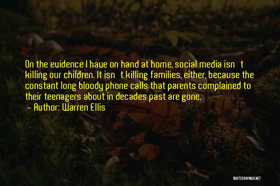 Warren Ellis Quotes: On The Evidence I Have On Hand At Home, Social Media Isn't Killing Our Children. It Isn't Killing Families, Either,