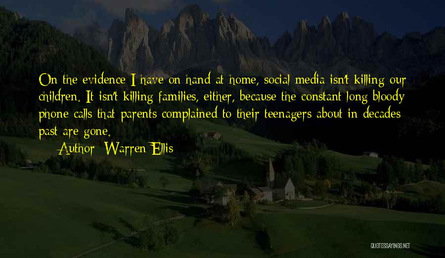 Warren Ellis Quotes: On The Evidence I Have On Hand At Home, Social Media Isn't Killing Our Children. It Isn't Killing Families, Either,