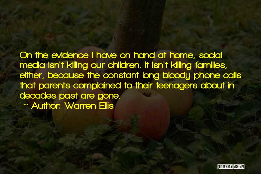 Warren Ellis Quotes: On The Evidence I Have On Hand At Home, Social Media Isn't Killing Our Children. It Isn't Killing Families, Either,