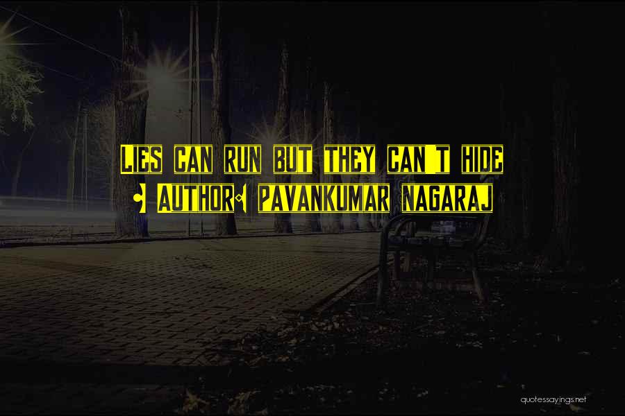 Pavankumar Nagaraj Quotes: Lies Can Run But They Can't Hide