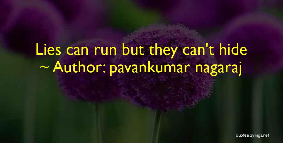 Pavankumar Nagaraj Quotes: Lies Can Run But They Can't Hide