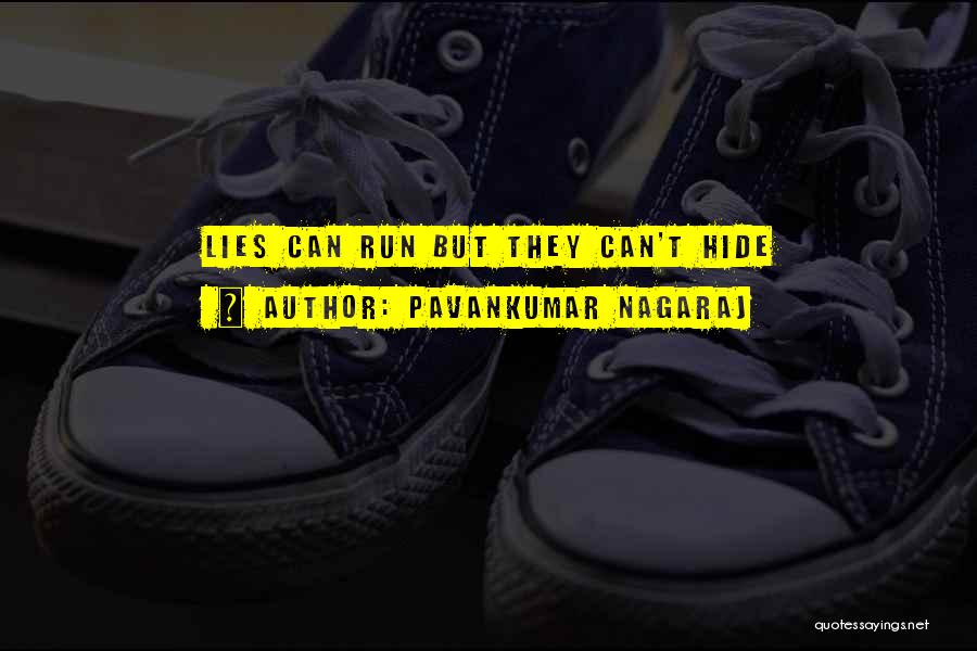 Pavankumar Nagaraj Quotes: Lies Can Run But They Can't Hide