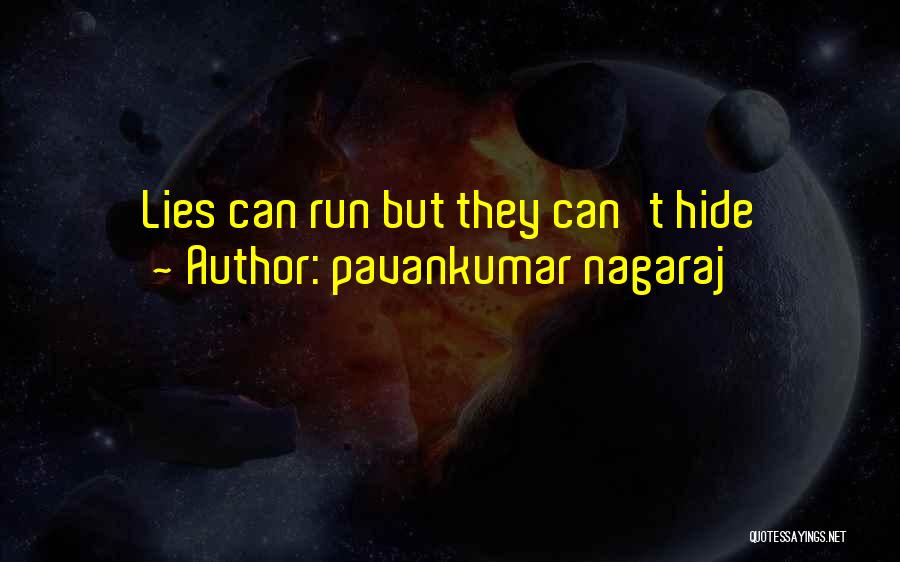 Pavankumar Nagaraj Quotes: Lies Can Run But They Can't Hide