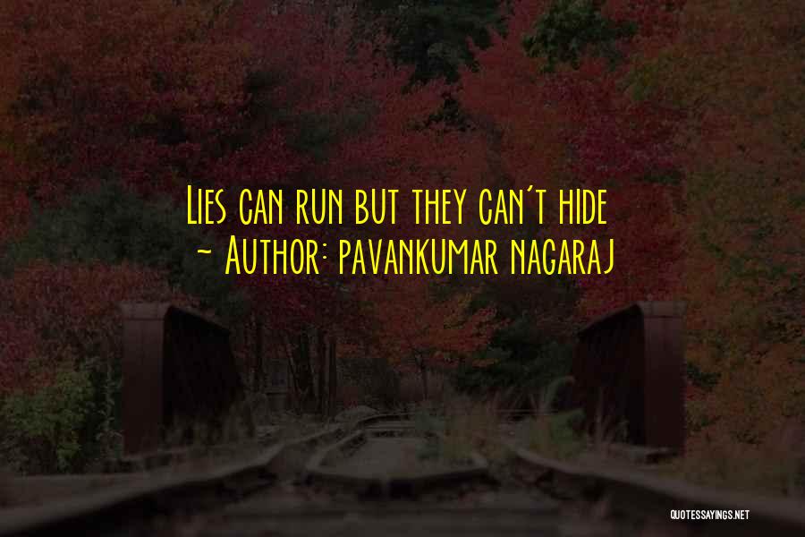 Pavankumar Nagaraj Quotes: Lies Can Run But They Can't Hide