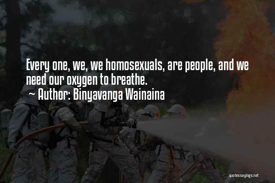 Binyavanga Wainaina Quotes: Every One, We, We Homosexuals, Are People, And We Need Our Oxygen To Breathe.