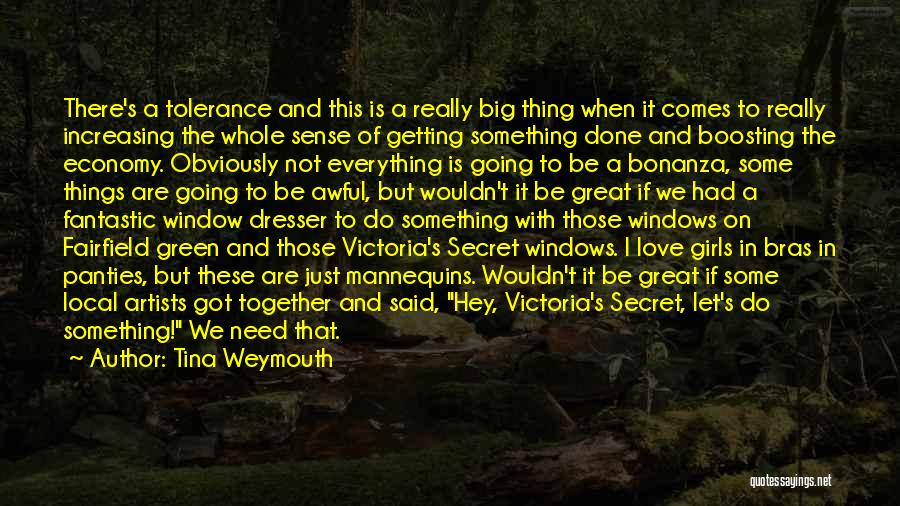 Tina Weymouth Quotes: There's A Tolerance And This Is A Really Big Thing When It Comes To Really Increasing The Whole Sense Of
