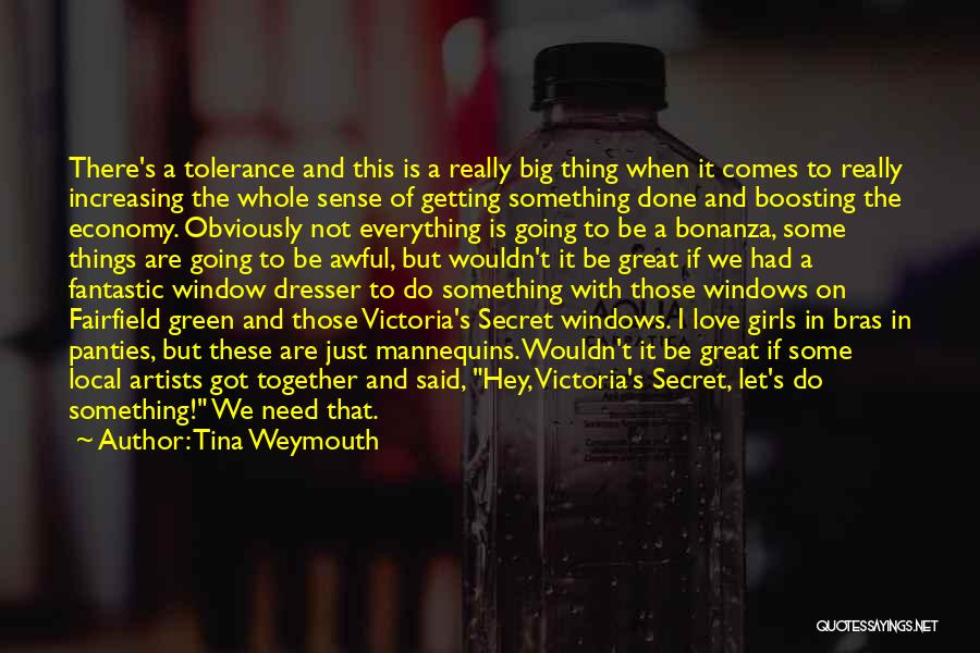 Tina Weymouth Quotes: There's A Tolerance And This Is A Really Big Thing When It Comes To Really Increasing The Whole Sense Of