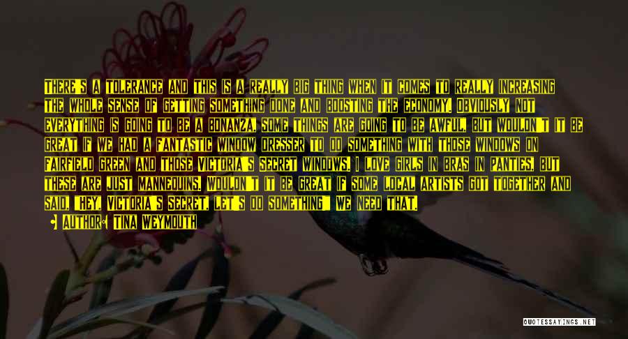 Tina Weymouth Quotes: There's A Tolerance And This Is A Really Big Thing When It Comes To Really Increasing The Whole Sense Of