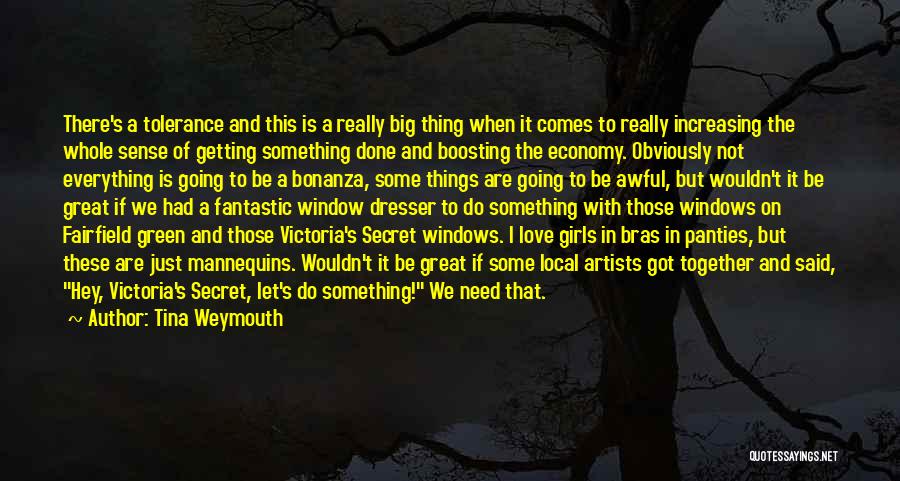 Tina Weymouth Quotes: There's A Tolerance And This Is A Really Big Thing When It Comes To Really Increasing The Whole Sense Of